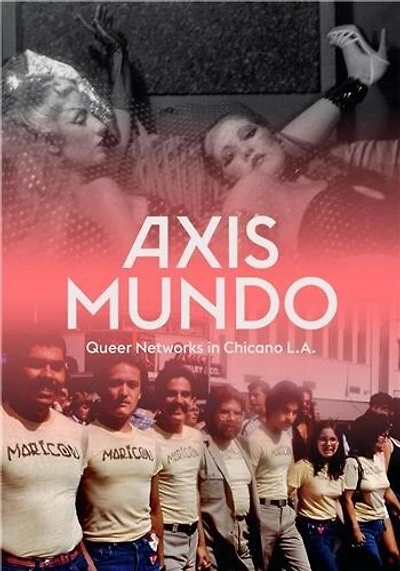 Axis Mundo: Queer Networks In Chicano L.a.