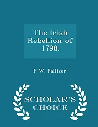 The Irish Rebellion of 1798. - Scholar's Choice Edition