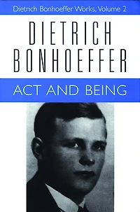 Act and Being: Dietrich Bonhoeffer Works