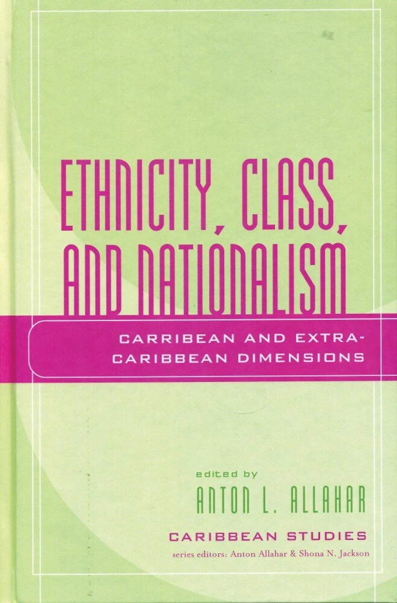 Ethnicity, Class, and Nationalism: Caribbean Extra-Caribbean Dimensions