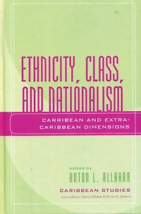 Ethnicity, Class, and Nationalism: Caribbean Extra-Caribbean Dimensions