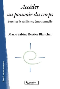 Accéder au pouvoir du corps: susciter la résilience émotionnelle