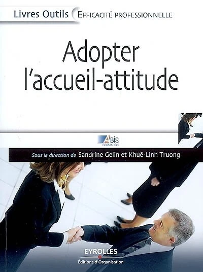 Adopter l'accueil-attitude: un accueil de professionnel efficace, rapide et bienveillant