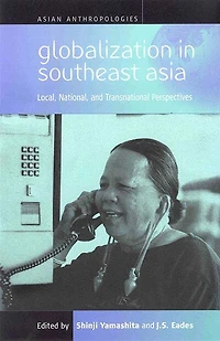 Globalization Southeast Asia: Local, National, and Transnational Perspectives