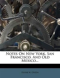 Notes On New York, San Francisco, And Old Mexico...