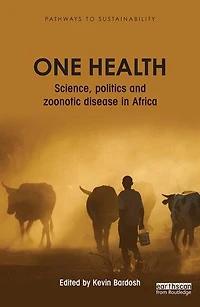 One Health: Science, Politics And Zoonotic Disease Africa