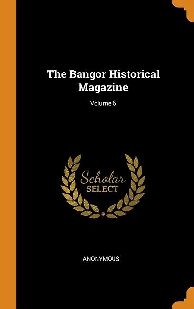 The Bangor Historical Magazine; Volume 6