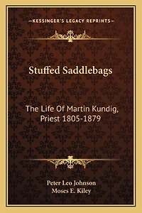 Stuffed Saddlebags: The Life Of Martin Kundig, Priest 1805-1879