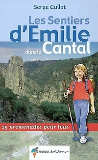 Les sentiers d'Emilie dans le Cantal : 25 promenades pour tous: tous