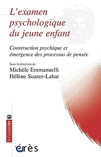 L' examen psychologique du jeune enfant: construction psychique et émergence des processus de pensée