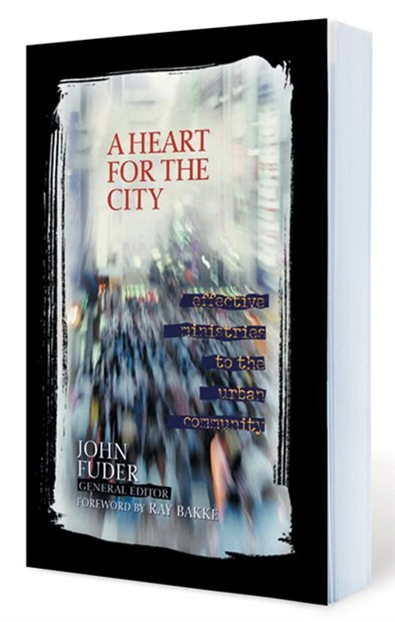 A HEART FOR the CITY: Effective Ministries to Urban Community