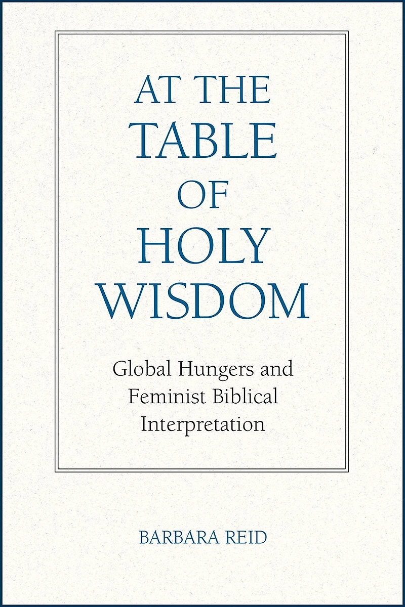 At the Table of Holy Wisdom: Global Hungers and Feminist Biblical Interpretation
