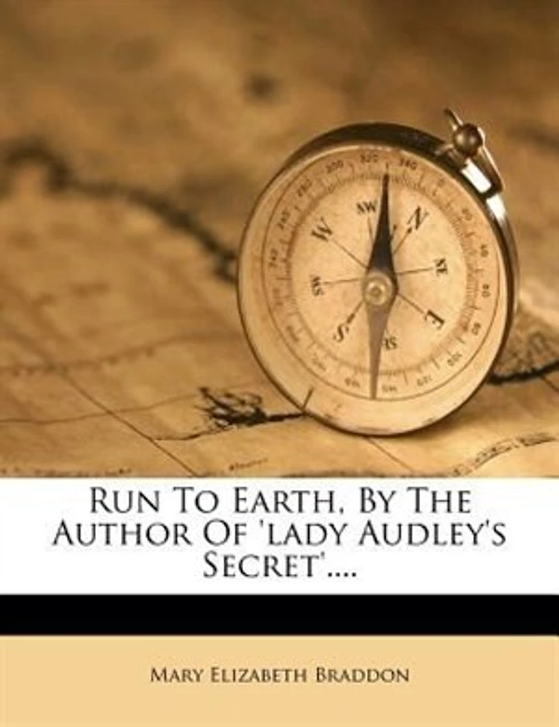 Run To Earth, By The Author Of 'lady Audley's Secret'