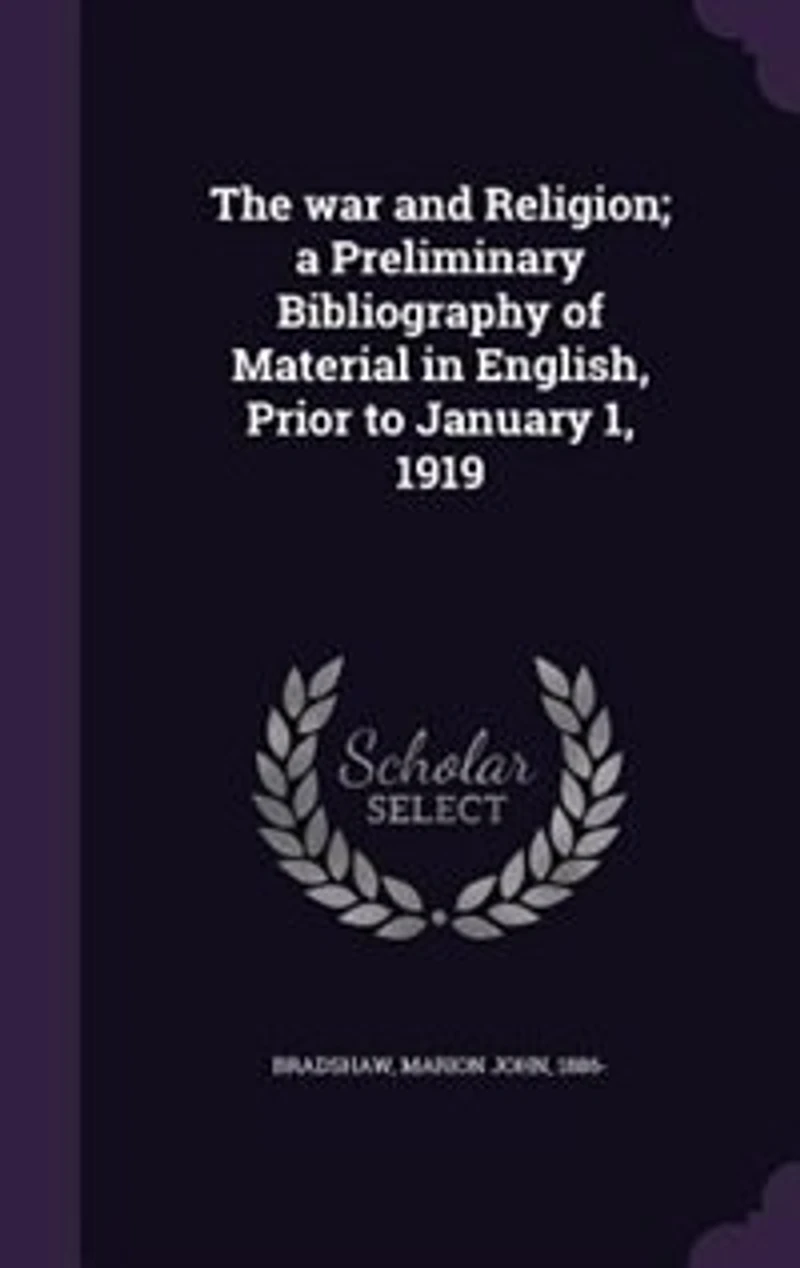 The war and Religion; a Preliminary Bibliography of Material in English, Prior to January 1, 1919