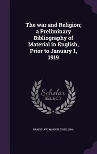 The war and Religion; a Preliminary Bibliography of Material in English, Prior to January 1, 1919