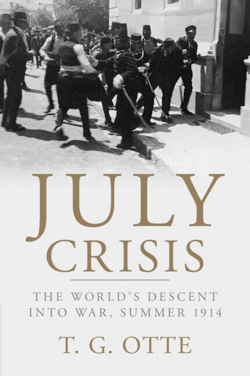 July Crisis: The World's Descent Into War, Summer 1914