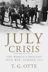 July Crisis: The World's Descent Into War, Summer 1914