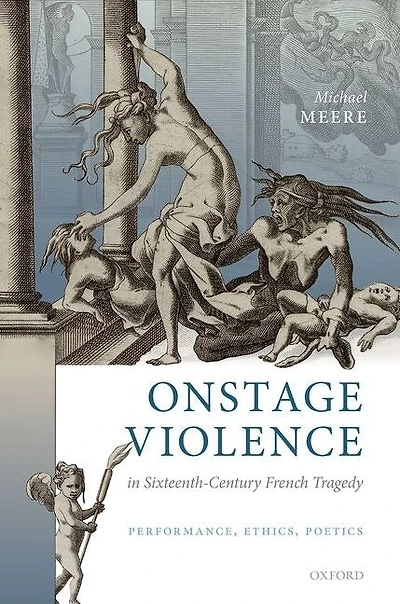 Onstage Violence Sixteenth-century French Tragedy: Performance, Ethics, Poetics
