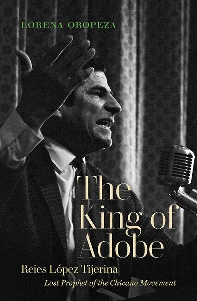 the King of Adobe: Reies López Tijerina, Lost Prophet Chicano Movement