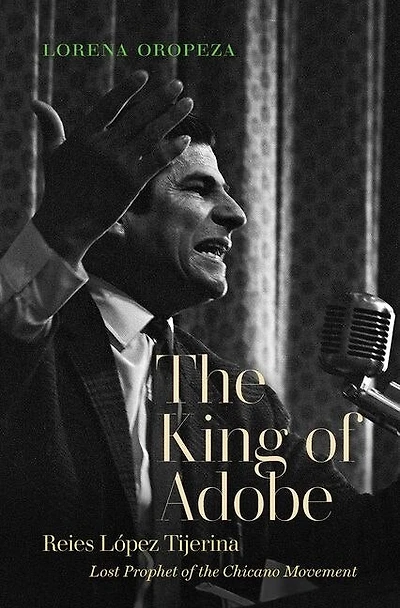 the King of Adobe: Reies López Tijerina, Lost Prophet Chicano Movement