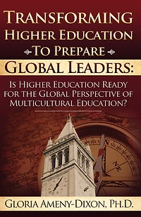 Transforming Higher Education to Prepare Global Leaders: Is Higher Education Ready for the Global Perspective of Multicultural Education?