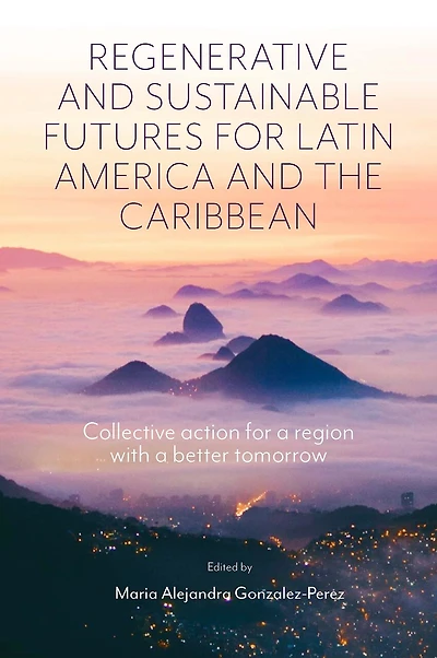 Regenerative and Sustainable Futures for Latin America the Caribbean: Collective action a region with better tomorrow
