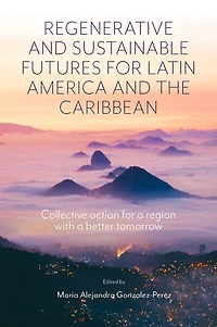 Regenerative and Sustainable Futures for Latin America the Caribbean: Collective action a region with better tomorrow