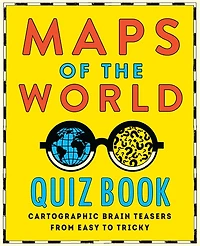Maps of the World Quiz Book: Brainteasers for Wherever You Are