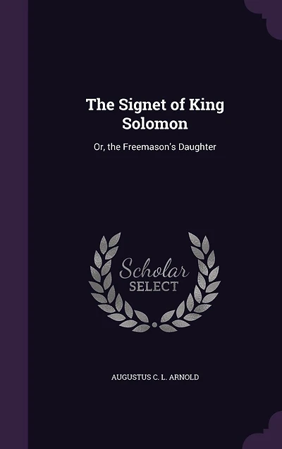 The Signet of King Solomon: Or, the Freemason's Daughter