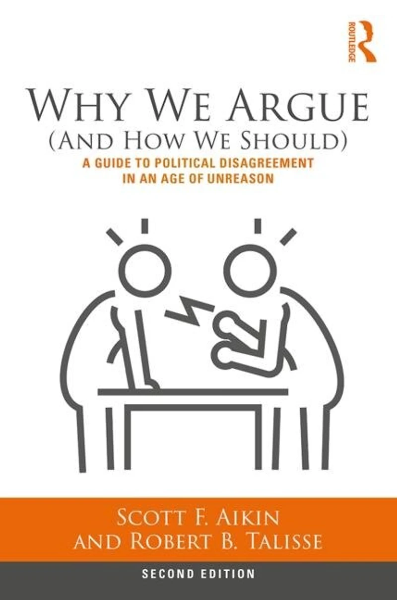 Why We Argue (And How Should): A Guide to Political Disagreement an Age of Unreason