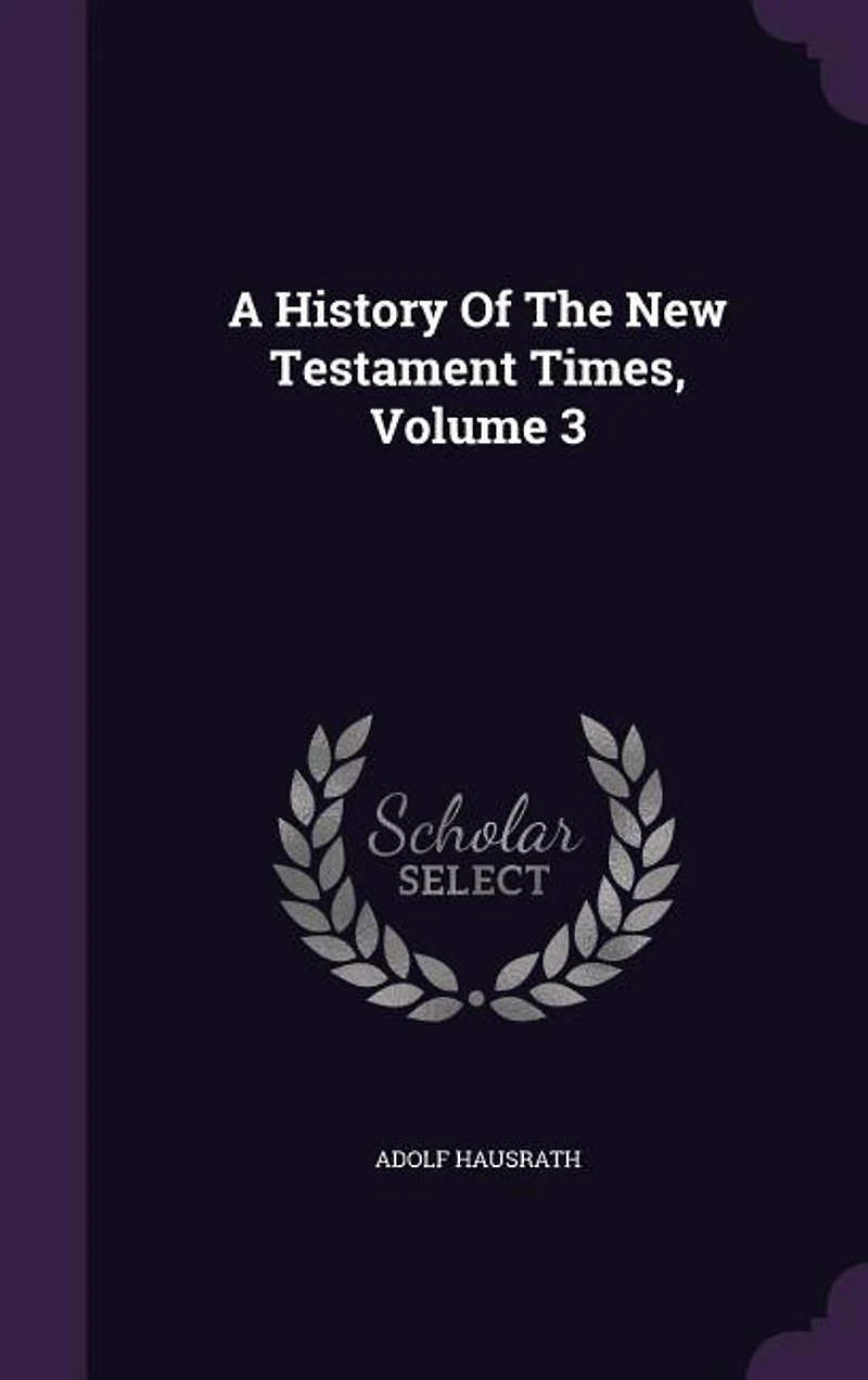 A History Of The New Testament Times, Volume 3