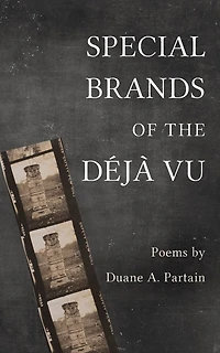 Special Brands of the Déjà Vu: Poems by Duane A. Partain
