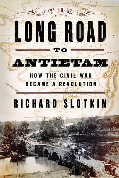 The Long Road to Antietam: How Civil War Became A Revolution