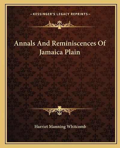 Annals And Reminiscences Of Jamaica Plain