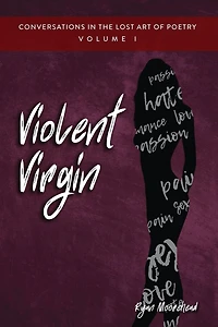 Conversations the Lost Art of Poetry, Volume I: Violent Virgin