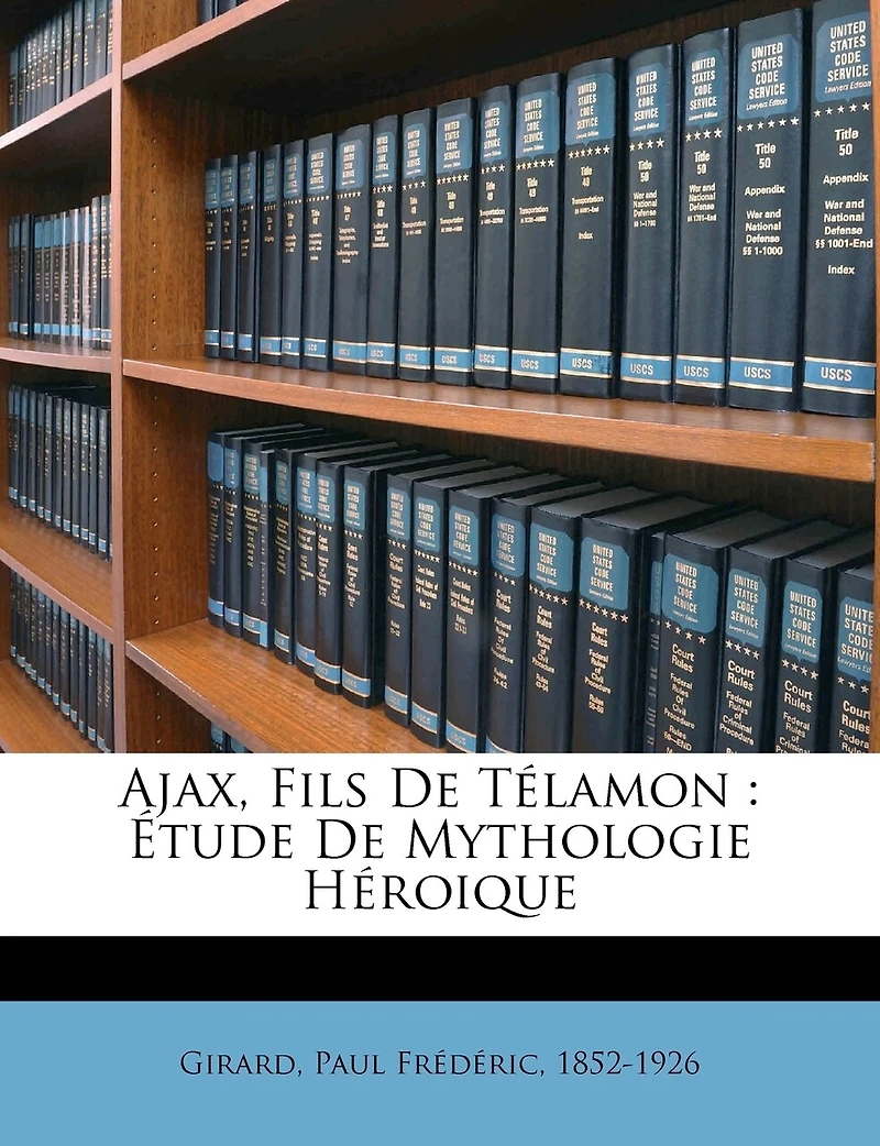 Ajax, Fils De Télamon: Étude De Mythologie Héroique
