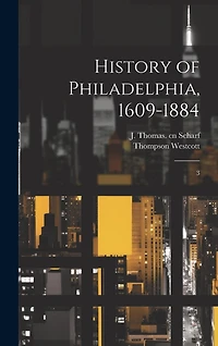 History of Philadelphia, 1609-1884: 3