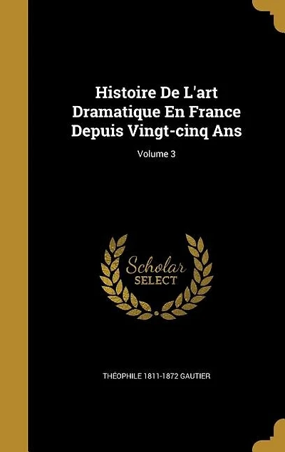 Histoire De L'art Dramatique En France Depuis Vingt-cinq Ans; Volume 3