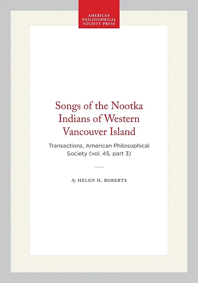 Songs of the Nootka Indians of Western Vancouver Island: Transactions, American Philosophical Society (vol. 45, part 3)