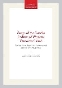 Songs of the Nootka Indians of Western Vancouver Island: Transactions, American Philosophical Society (vol. 45, part 3)