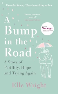 A Bump In The Road: A Story of Fertility, Hope and Trying Again