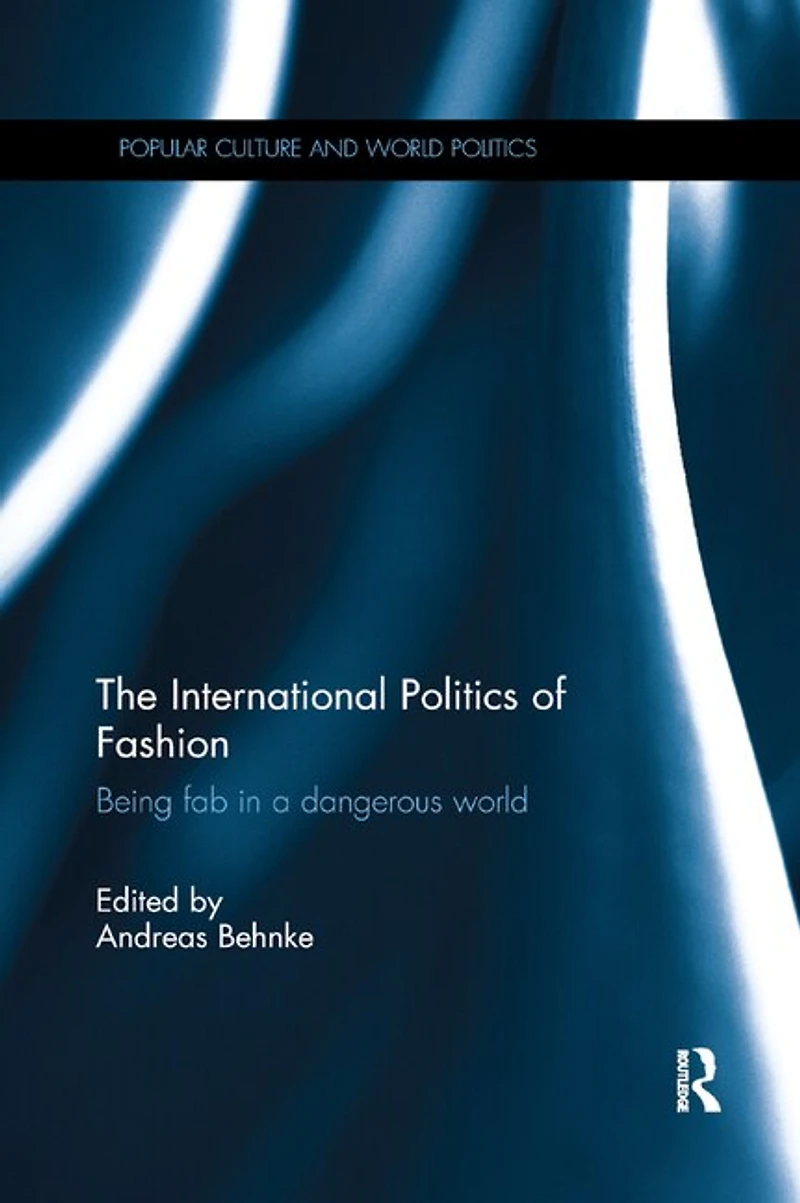 The International Politics of Fashion: Being Fab a Dangerous World