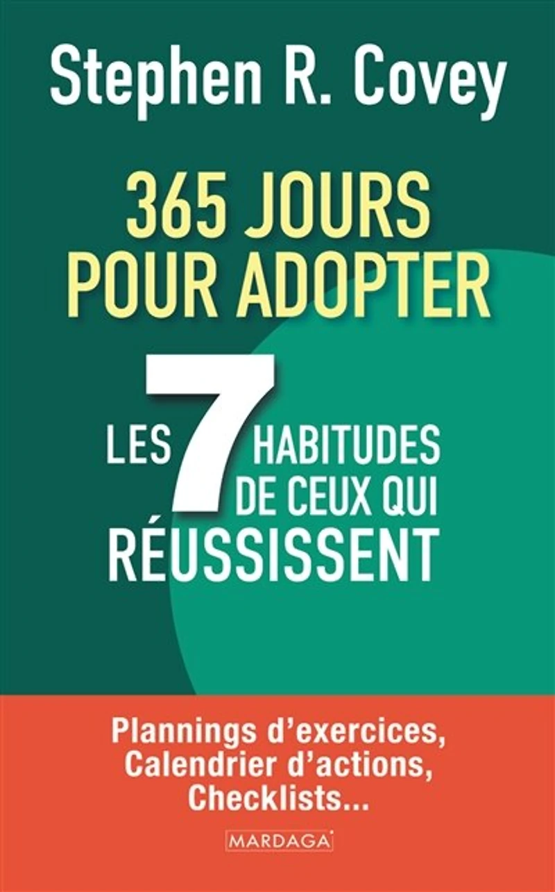 365 jours pour adopter les 7 habitudes de ceux qui réussissent : plannings d'exercices, calendrier d'actions, checklists...: checklists...