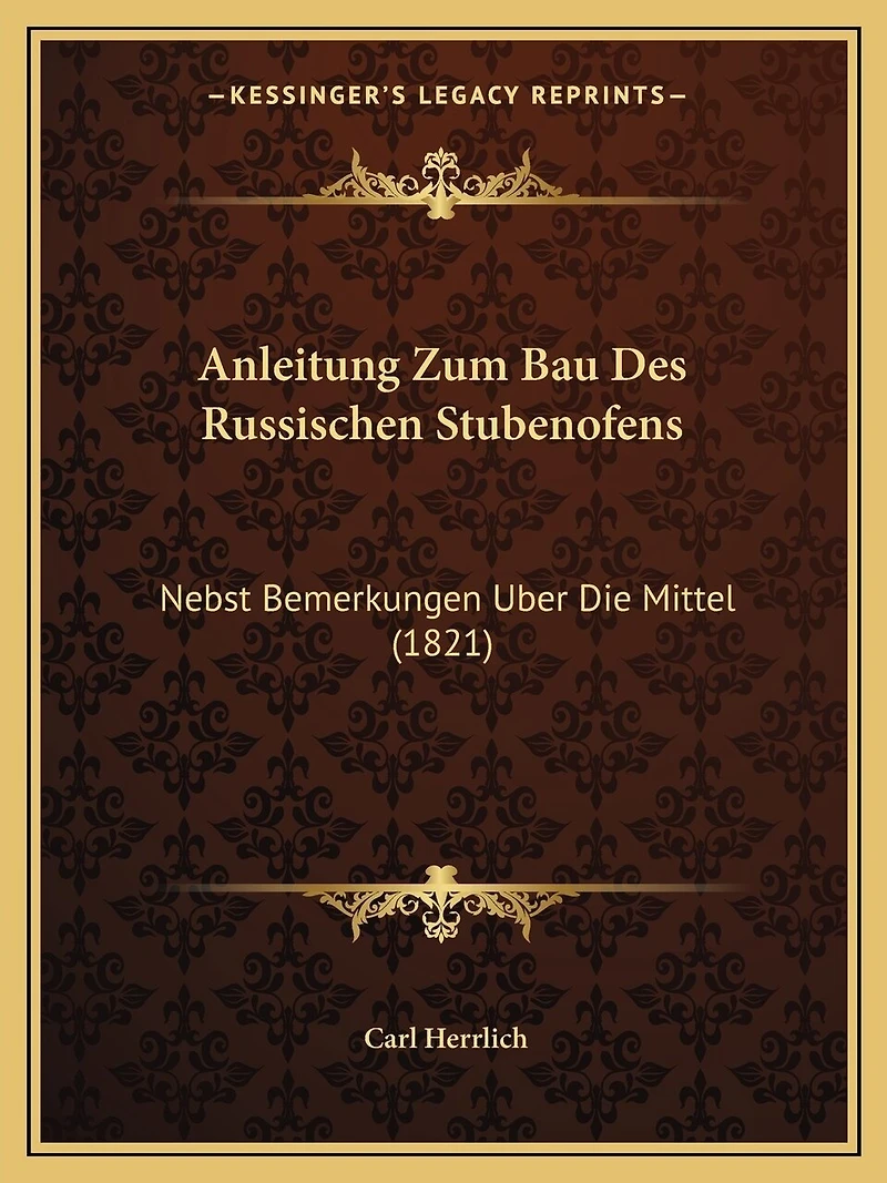 Anleitung Zum Bau Des Russischen Stubenofens: Nebst Bemerkungen Uber Die Mittel (1821)