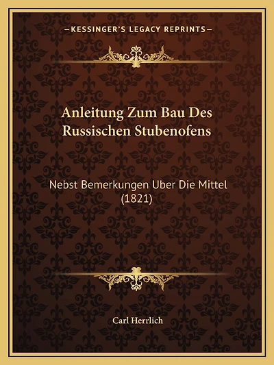 Anleitung Zum Bau Des Russischen Stubenofens: Nebst Bemerkungen Uber Die Mittel (1821)