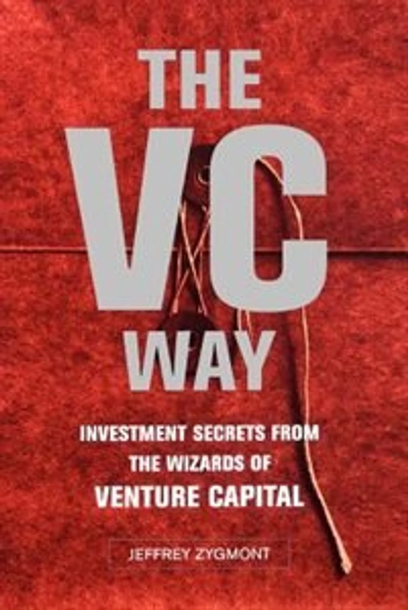 The VC Way: Investment Secrets from the Wizards of Venture Capital