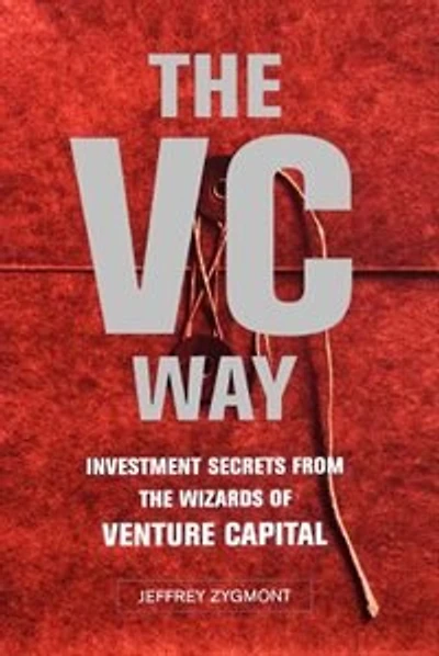 The VC Way: Investment Secrets from the Wizards of Venture Capital
