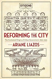 Reforming The City: Contested Origins of Urban Government, 1890–1930