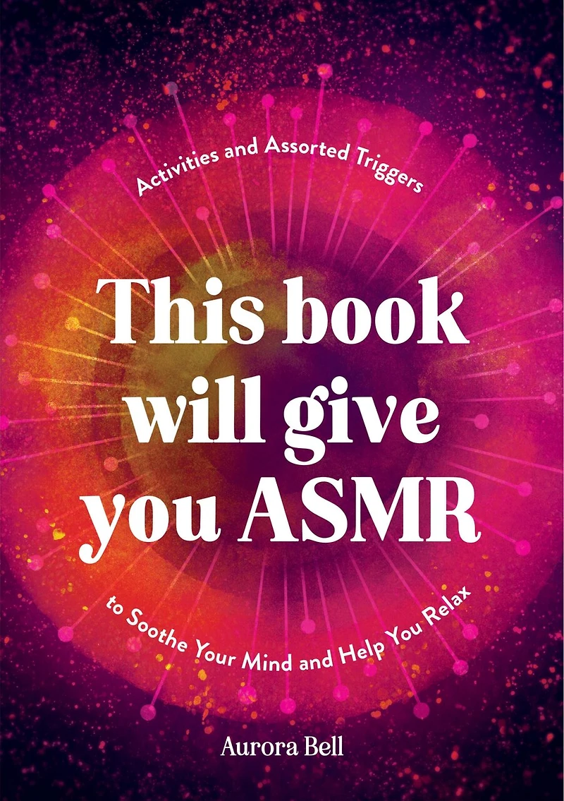 This Book Will Give You ASMR: Activities and Assorted Triggers to Soothe Your Mind Help Relax