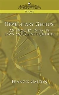 Hereditary Genius: An Inquiry Into Its Laws And Consequences